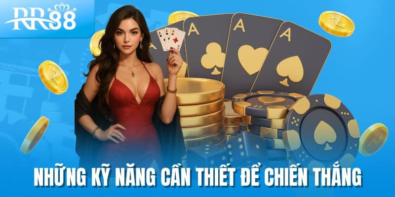 Những kỹ năng cần thiết để chiến thắng
