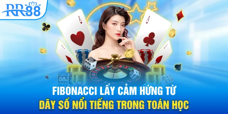 Các Chiến Thuật Baccarat Được Ưa Chuộng Nhất Tại RR88 1 Fibonacci lấy cảm hứng từ dãy số nổi tiếng trong toán học